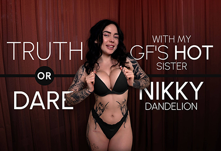 Truth or Dare with My GF’s Hot Sister Nikky Dandelion by LifeSelector Adult Game