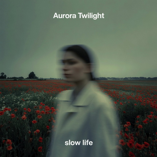 Aurora Twilight - Slow Life (2025) FLAC