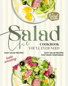 The Salad Cookbook You'll Ever Need Easy Salad Recipes That Make Vegetables Taste Amazing