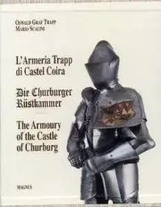 L'Armeria Trapp di Castel Coira  Die Churburger Rustkammer  The Armoury of the Castle of Churburg