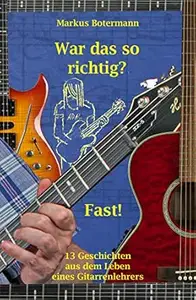 War das so richtig Fast! 13 Geschichten aus dem Leben eines Gitarrenlehrers
