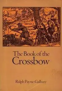 The Book of the Crossbow With an Additional Section on Catapults and Other Siege Engines