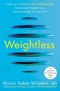 Weightless A Doctor's Guide to GLP-1 Medications, Sustainable Weight Loss, and the Health You Deserve