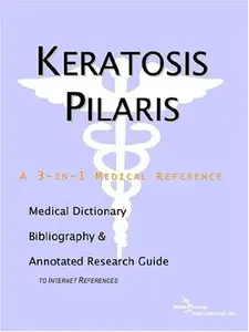 Keratosis Pilaris A Medical Dictionary, Bibliography, And Annotated Research Guide To Internet References