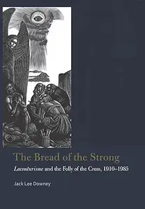 The Bread of the Strong Lacouturisme and the Folly of the Cross, 1910-1985