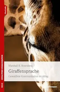 Giraffensprache Gewaltfreie Kommunikation im Alltag