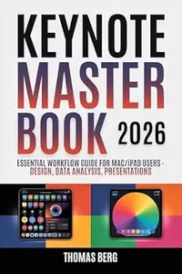 Keynote Master Book 2026 Essential Workflow Guide for MaciPad Users - Design, Data Analysis, Presentations