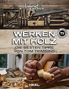 Werken mit Holz Die besten Tipps von Tom Trimmins (Land & Werken)