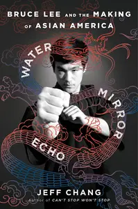 Water Mirror Echo Bruce Lee and the Making of Asian America