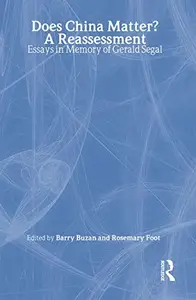 Does China Matter A Reassessment Essays in Memory of Gerald Segal