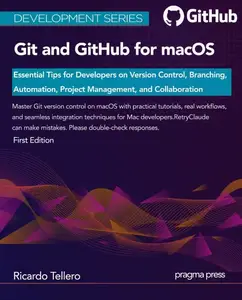 Git and GitHub for macOS Essential Tips for Developers on Version Control, Branching, Automation, Project Management