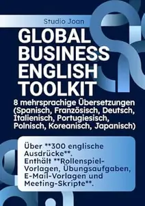 Global Business English Toolkit Über 300 englische Ausdrücke. Enthält Rollenspiel-Vorlagen, Übungsaufgaben, E-Mail-Vorlagen