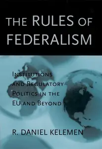 The Rules of Federalism Institutions and Regulatory Politics in the EU and Beyond