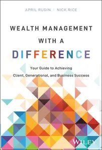 Wealth Management With a Difference Your Guide to Achieving Client, Generational, and Business Success
