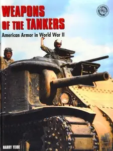 Weapons of the Tankers American Armor in World War II