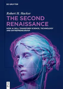 The Second Renaissance How AI Will Transform Science, Technology and Entrepreneurship