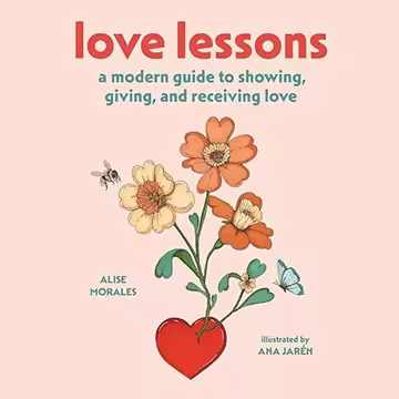 Love Lessons: A Modern Guide to Showing, Giving, and Receiving Love [Audiobook]