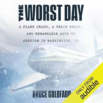 The Worst Day: A Plane Crash, a Train Wreck, and Remarkable Acts of Heroism in Washington, DC [Au...