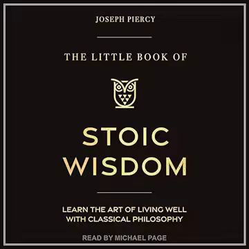 The Little Book of Stoic Wisdom: Learn the Art of Living Well with Classical Philosophy [Audiobook]