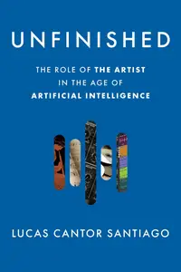 Unfinished The Role of the Artist in the Age of Artificial Intelligence