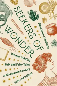 Seekers of Wonder Women Writing Folk and Fairy Tales in Nineteenth-Century Italy and Ireland