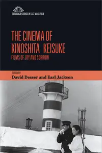 The Cinema of Kinoshita Keisuke Films of Joy and Sorrow