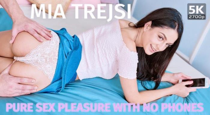 Mia Trejsi - Pure sex pleasure with no phones  VR [UltraHD 4K 2700p]
