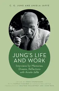 Jung's Life and Work Interviews for Memories, Dreams, Reflections with Aniela Jaffé