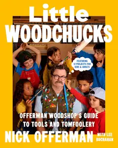 Little Woodchucks Offerman Woodshop's Guide to Tools and Tomfoolery