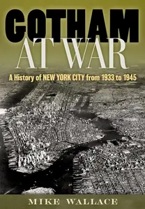 Gotham at War A History of New York City from 1933 to 1945
