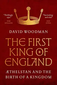 The First King of England Æthelstan and the Birth of a Kingdom