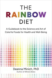 The Rainbow Diet A Guidebook to the Science and Art of Colorful Foods for Health and Well-Being, 2nd Edition