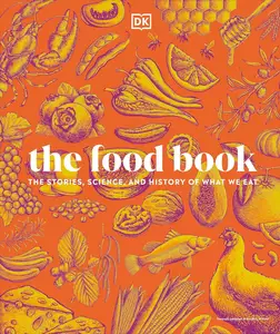 The Food Book The Stories, Science, and History of What We Eat, New Edition [Repost]