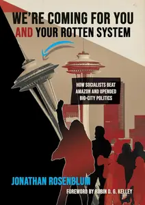 We're Coming For You and Your Rotten System How Socialists Beat Amazon and Upended Big-City Politics