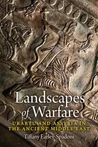 Landscapes of Warfare Urartu and Assyria in the Ancient Middle East