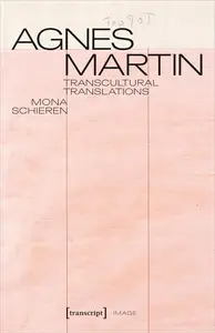 Agnes Martin Transcultural Translations On the Construction of Asianist Aesthetics in American Art After 1945