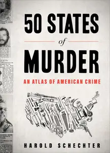 50 States of Murder An Atlas of American Crime