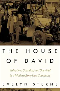 The House of David Salvation, Scandal, and Survival in a Modern American Commune