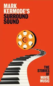 Mark Kermode's Surround Sound The Stories of Movie Music