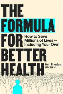 The Formula for Better Health How to Save Millions of Lives--Including Your Own