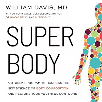 SUPER Body: A 3-Week Program to Harness the New Science of Body Composition and Restore Your Yout...