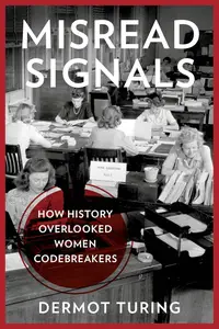Misread Signals How History Overlooked Women Codebreakers