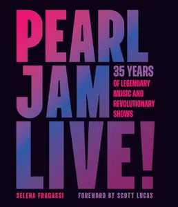 Pearl Jam Live! 35 Years of Legendary Music and Revolutionary Shows