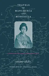 Travels in Manchuria and Mongolia A Feminist Poet from Japan Encounters Prewar China
