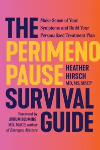 The Perimenopause Survival Guide Make Sense of Your Symptoms and Build Your Personalized Treatment Plan