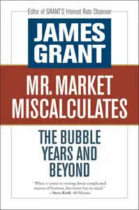 Mr. Market Miscalculates The Bubble Years and Beyond