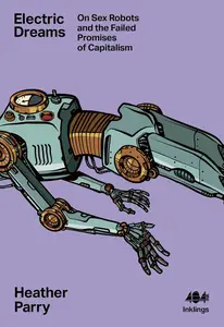 Electric Dreams Sex Robots and the Failed Promises of Capitalism