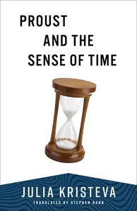 Proust and the Sense of Time (European Perspectives A Series in Social Thought and Cultural Criticism)