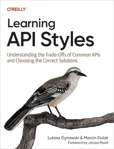 Learning API Styles Understanding the Trade-Offs of Common APIs and Choosing the Correct Solutions