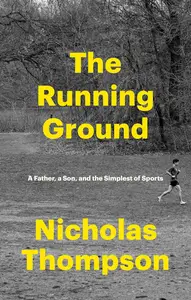 The Running Ground A Father, a Son, and the Simplest of Sports